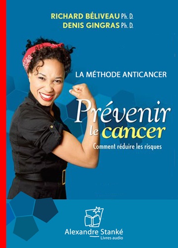 Richard Béliveau et Denis Gingras - Prévenir le cancer - La méthode anticancer. 1 CD audio MP3