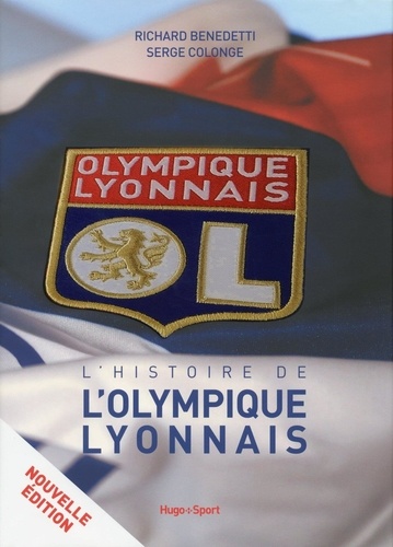 Richard Benedetti et Serge Colonge - L'histoire de l'Olympique lyonnais.
