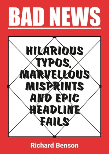 Bad News. Hilarious Typos, Marvellous Misprints and Epic Headline Fails