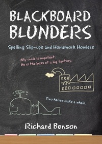 Richard Benson - Blackboard Blunders - Spelling Slip-ups and Homework Howlers.
