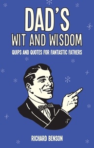 Richard Benson - Dad's Wit and Wisdom - Quips and Quotes for Fantastic Fathers.