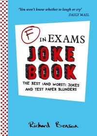 Richard Benson - F in Exams Joke Book - The Best (and Worst) Jokes and Test Paper Blunders.