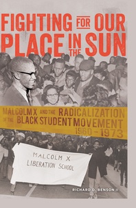 Richard Benson - Fighting for Our Place in the Sun - Malcolm X and the Radicalization of the Black Student Movement 1960–1973.
