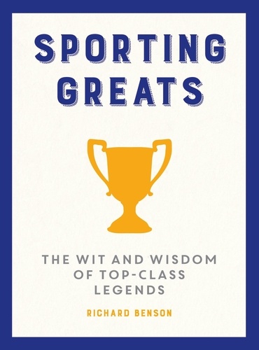 Sporting Greats. The Wit and Wisdom of Top-Class Legends