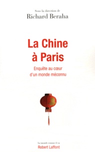 Richard Beraha - La Chine à Paris - Enquête au coeur d'un monde méconnu.