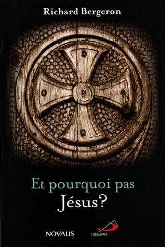 Richard Bergeron - Et pourquoi pas Jésus ?.