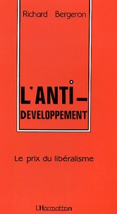 Richard Bergeron - L'anti-développement - Le prix du libéralisme.