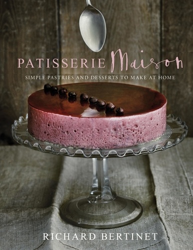 Richard Bertinet - Patisserie Maison - The step-by-step guide to simple sweet pastries for the home baker.