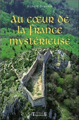 Richard Bessière - Au coeur de la France mystérieuse.