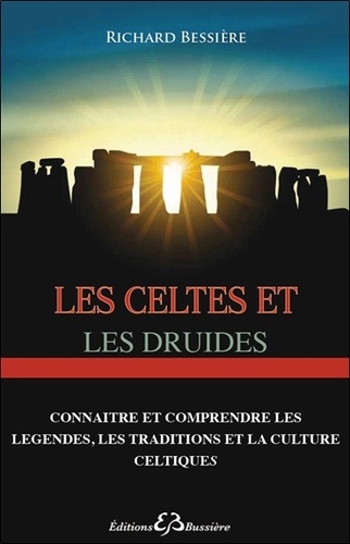 Richard Bessière - Les Celtes et les Druides - Les lieux sacrés du celtisme.