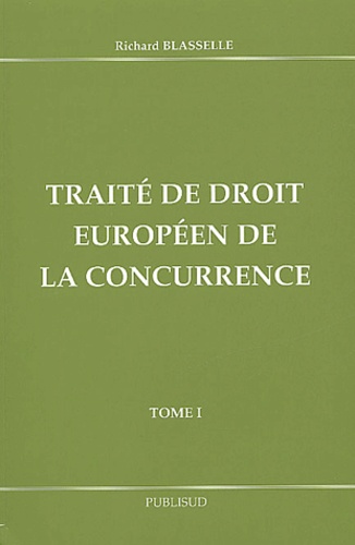 Richard Blasselle - Traite De Droit Europeen De La Concurrence. Tome 1.