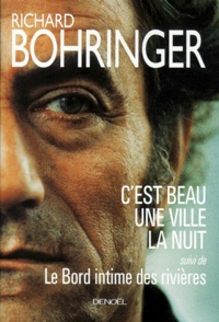 Richard Bohringer - C'Est Beau Une Ville La Nuit Suivi De Le Bord Intime Des Rivieres.