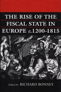 THE RISE OF THE FISCAL STATE IN EUROPE 1200-1815