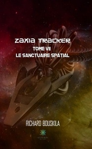 Richard Bouskila - Zaxia Tracker Tome 7 : Le sanctuaire spatial.
