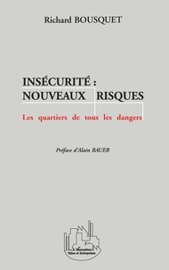 Richard Bousquet - Insecurite : Nouveaux Risques. Les Quartiers De Tous Les Dangers.