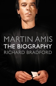 Richard Bradford - Martin Amis - The Biography.
