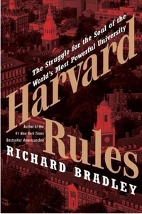 Richard Bradley - Harvard Rules - Lawrence Summers and the Battle for the World's Most Powerful University.