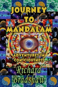  Richard Bradshaw - Journey to Mandalam: Adventures in Consciousness - Mandalam Adventures, #1.