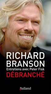 Richard Branson et Peter Fisk - Débranché - Les secrets d'un champion du business.