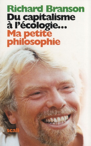 Richard Branson - Du capitalisme à l'écologie - Ma petite philosophie.