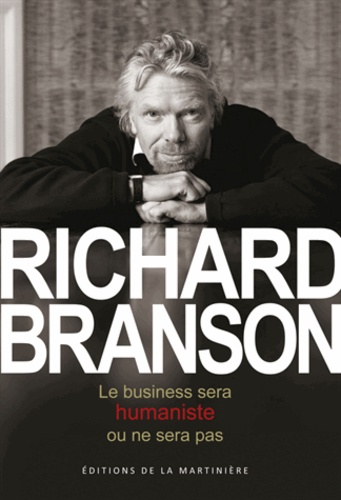 Richard Branson - Le business sera humaniste ou ne sera pas.