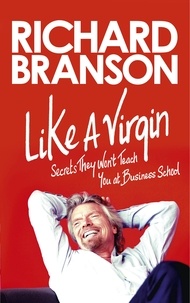 Richard Branson - Like A Virgin - Secrets They Won’t Teach You at Business School.