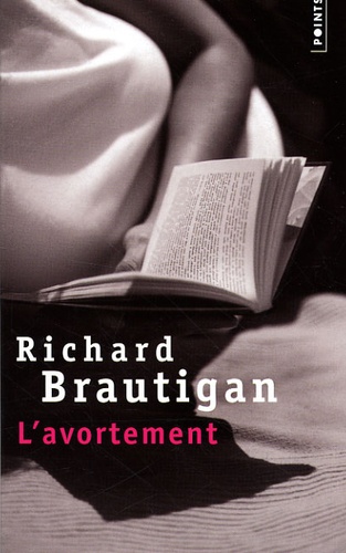 Richard Brautigan - L'avortement - Une histoire romanesque en 1966.