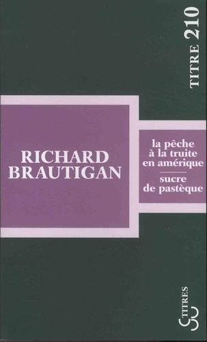 Richard Brautigan - La pêche à la truite en Amérique ; Sucre de pastèque.