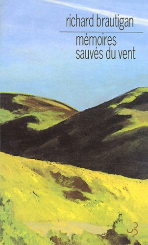 Richard Brautigan - Mémoires sauvés du vent (So The Wind Won't it All Away).