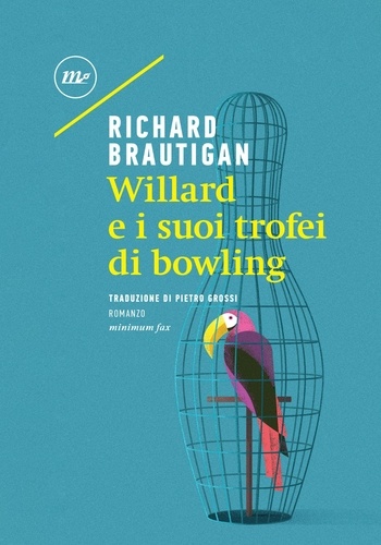 Richard Brautigan et Pietro Grossi - Willard e i suoi trofei di bowling.
