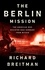 The Berlin Mission. The American Who Resisted Nazi Germany from Within