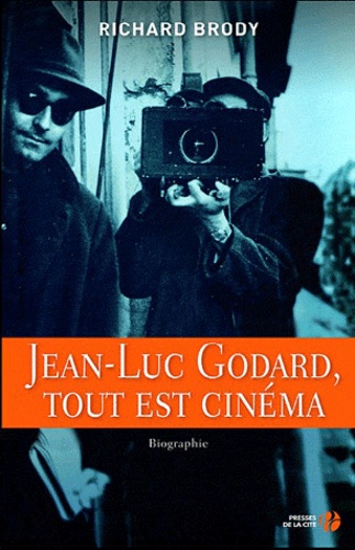 Richard Brody - Jean-Luc Godard, tout est cinéma.