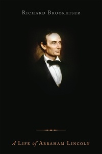 Richard Brookhiser - Founders' Son - A Life of Abraham Lincoln.