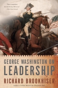 Richard Brookhiser - George Washington On Leadership.