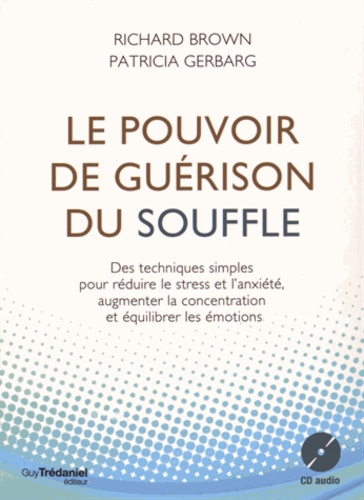 Le pouvoir de guérison du souffle. Des techniques simples pour réduire le stress et l'anxiété, augmenter la concentration et équilibrer les émotions  avec 1 CD audio