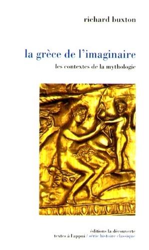 Richard Buxton - La Grèce de l'imaginaire - Les contextes de la mythologie.