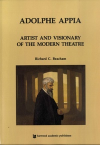 Richard C. Beacham - Adolphe Appia - Artist and Visionary of the Modern Theatre.