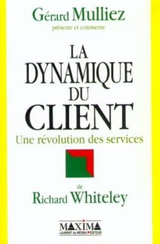 Richard-C Whiteley et Gérard Mulliez - La dynamique du client - Une révolution des services.
