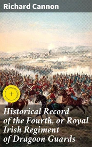 Historical Record of the Fourth, or Royal Irish Regiment of Dragoon Guards