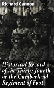 Historical Record of the Thirty-fourth, or the Cumberland Regiment of Foot