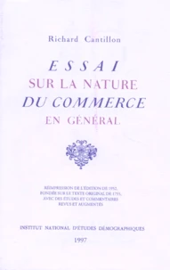 Essai Sur La Nature Du Commerce En General. Reimpression De L'Edition De 1952, Fondee Sur Le Texte Original De 1755, Avec Des Etudes Et Commentaires Revus Et Argumentes