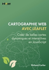 Richard Carlier - Cartographie web avec Leaflet - Créer de belles cartes dynamiques et interactives en JavaScript.