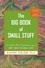 The Big Book of Small Stuff. 100 of the Best Inspirations from Don't Sweat the Small Stuff