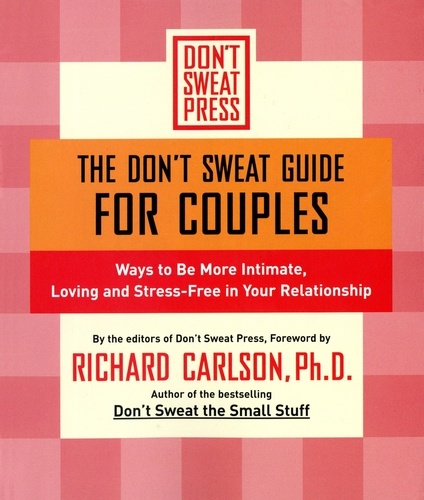 The Don't Sweat Guide for Couples. Ways to Be More Intimate, Loving and Stress-Free in Your Relationship