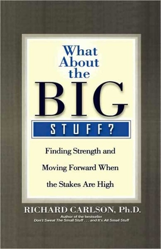 What About the Big Stuff?. Finding Strength and Moving Forward When the Stakes Are High