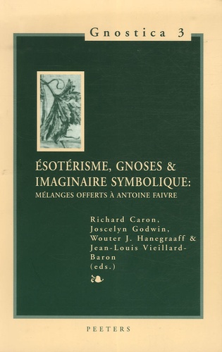Richard Caron et Joscelyn Godwin - Esotérisme, gnoses & imaginaire symbolique - Mélanges offerts à Antoine Faivre.