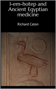 Richard Caton - I-em-hotep and Ancient Egyptian medicine.