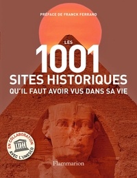 Richard Cavendish - Les 1001 sites historiques qu’il faut avoir vus dans sa vie.