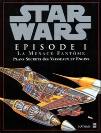 Richard Chasemore et David West Reynolds - Star Wars  : La menace fantôme - Plans secrets des vaisseaux et engins.
