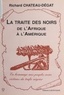 Richard Château-Degat - La Traite des noirs de l'Afrique à l'Amérique - En hommage aux peuples noirs victimes du trafic négrier.